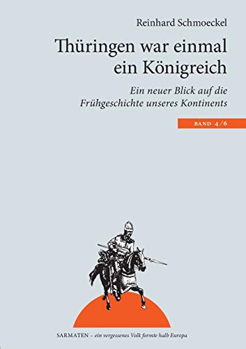 Thüringen war einmal ein Königreich : Ein neuer Blick auf die Frühgeschichte unseres Kontintents - Reinhard Schmoeckel
