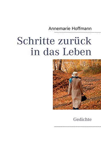 Schritte zurück in das Leben: Gedichte - Hoffmann, Annemarie