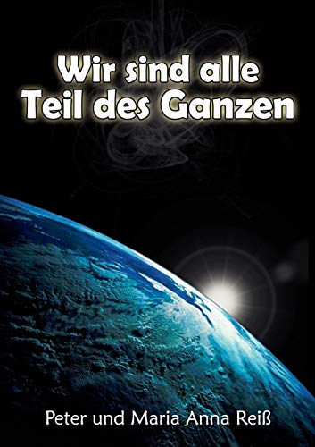 9783837046908: Wir sind alle Teil des Ganzen: Tod und Leben: unser Abenteuer