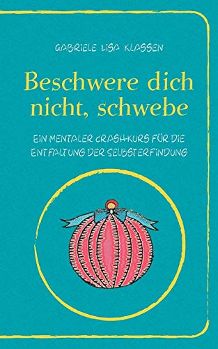 Beispielbild fr Beschwere dich nicht, schwebe:Ein mentaler Crash-Kurs fur die Entfaltung der Selbsterfindung zum Verkauf von Chiron Media