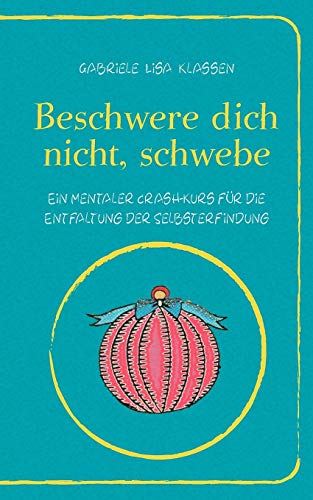 Stock image for Beschwere dich nicht, schwebe: Ein mentaler Crash-Kurs fr die Entfaltung der Selbsterfindung (German Edition) for sale by Lucky's Textbooks