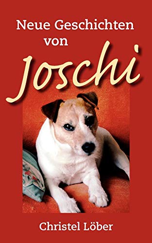 Beispielbild fr Neue Geschichten von Joschi: Ein kleiner Terrier erzhlt aus seinem Hundeleben (German Edition) zum Verkauf von Lucky's Textbooks