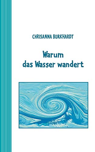 9783837048308: Warum das Wasser wandert: Ein Mrchen fr umweltbewusste Kinder (German Edition)
