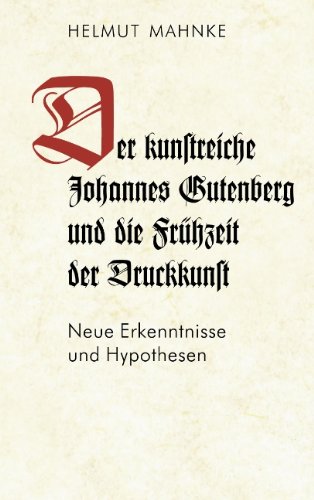 Imagen de archivo de Der kunstreiche Johannes Gutenberg und die Frhzeit der Druckkunst: Neue Erkenntnisse und Hypothesen a la venta por medimops