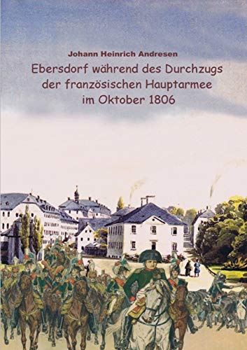 Beispielbild fr Ebersdorf wahrend des Durchzugs der franzosischen Hauptarmee unter Napoleon im Oktober 1806 zum Verkauf von Chiron Media