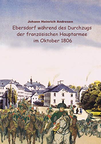 Imagen de archivo de Ebersdorf whrend des Durchzugs der franzsischen Hauptarmee unter Napoleon im Oktober 1806 (German Edition) a la venta por Lucky's Textbooks