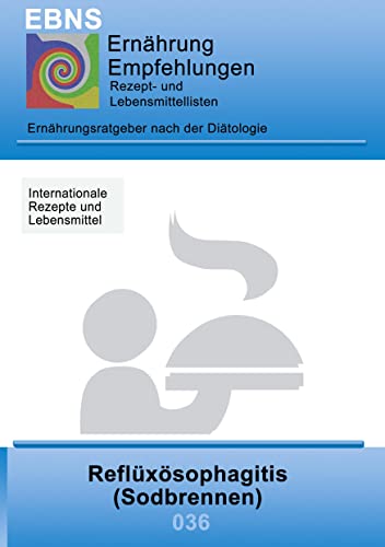 Beispielbild fr Ernhrung bei Sodbrennen: Ditetik - Gastrointestinaltrakt - Mundhhle und Speiserhre - Refluxsophagitis (Sodbrennen) (EBNS Ernhrungsempfehlungen) zum Verkauf von medimops