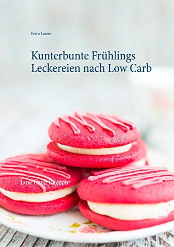 9783837051322: Kunterbunte Frhlings Leckereien nach Low Carb: Low Carb Rezepte
