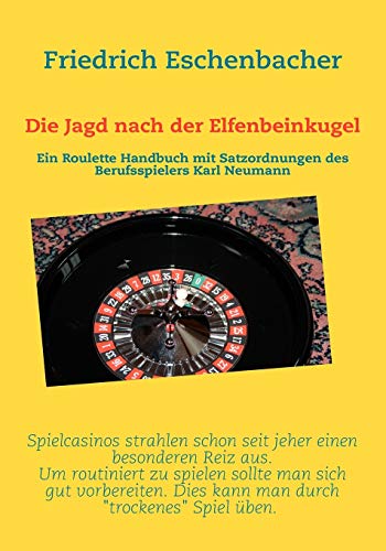 Stock image for Die Jagd nach der Elfenbeinkugel:Ein Roulette Handbuch mit Satzordnungen von Karl Neumann for sale by Blackwell's