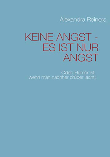 Beispielbild fr KEINE ANGST - ES IST NUR ANGST: Oder: Humor ist, wenn man nachher drber lacht! zum Verkauf von medimops