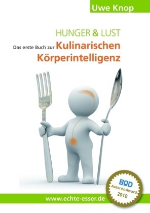 HUNGER und LUST. Das erste Buch zur Kulinarischen Körperintelligenz. - Knop, Uwe