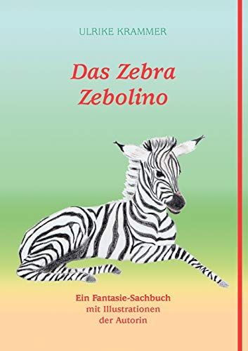 Imagen de archivo de Das Zebra Zebolino: Ein Fantasie-Sachbuch mit Illustrationen der Autorin a la venta por medimops