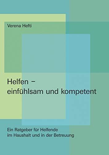 Stock image for Helfen - einfhlsam und kompetent: Ein Ratgeber fr Helfende im Haushalt und in der Betreuung (German Edition) for sale by BuchZeichen-Versandhandel