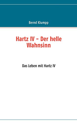 Stock image for Hartz IV - Der helle Wahnsinn:Das Leben mit Hartz IV for sale by Chiron Media