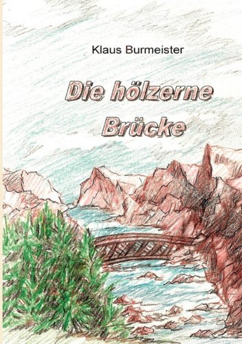 Die hÃ¶lzerne BrÃ¼cke (German Edition) (9783837056808) by Klaus Burmeister