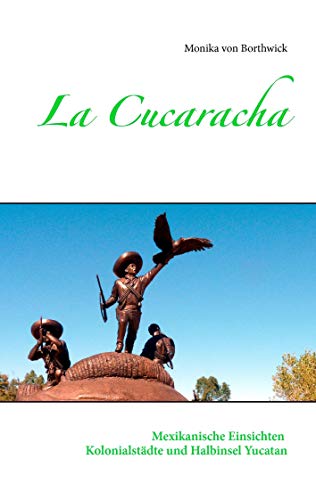 Stock image for La Cucaracha: Mexikanische Einsichten Kolonialstdte und Halbinsel Yucatan for sale by medimops
