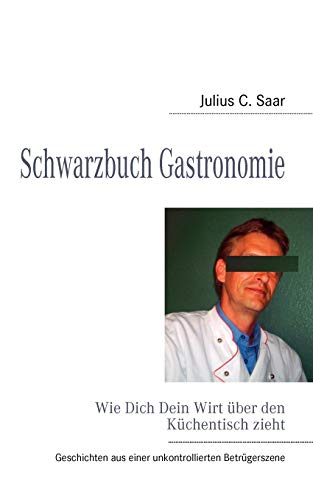 Beispielbild fr Schwarzbuch Gastronomie:Wie Dich Dein Wirt uber den Kuchentisch zieht zum Verkauf von Chiron Media