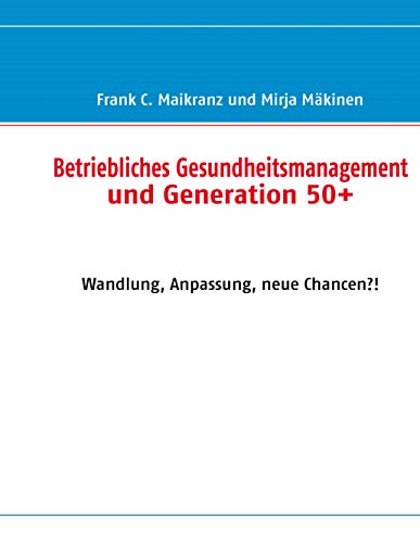 9783837058208: Betriebliches Gesundheitsmanagement und Generation 50+: Wandlung, Anpassung, neue Chancen?!