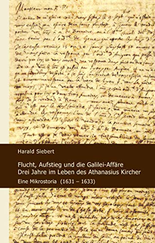 Beispielbild fr Flucht, Aufstieg und die Galilei-Affre: Drei Jahre im Leben des Athanasius Kircher: Eine Mikrostoria (1631-1633) zum Verkauf von Antiquarius / Antiquariat Hackelbusch