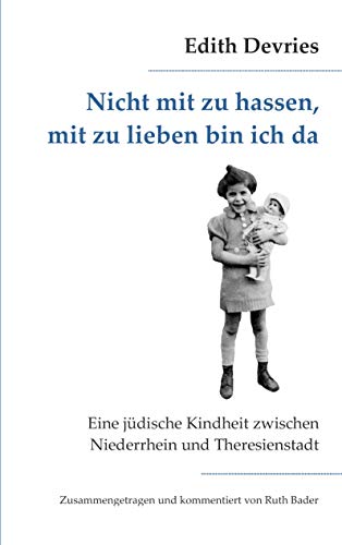 9783837060812: Nicht mit zu hassen, mit zu lieben bin ich da: Eine jdische Kindheit zwischen Niederrhein und Theresienstadt