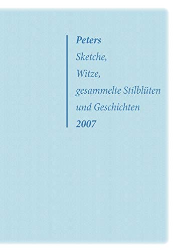 Peters Sketche, Witze, Gesammelte Stilbl Ten Und Geschichten 2007 (German Edition) (9783837061307) by Frank, Peter