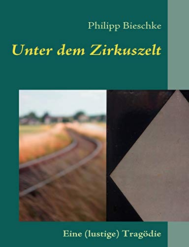 Stock image for Unter dem Zirkuszelt:Eine (lustige) Tragodie for sale by Chiron Media