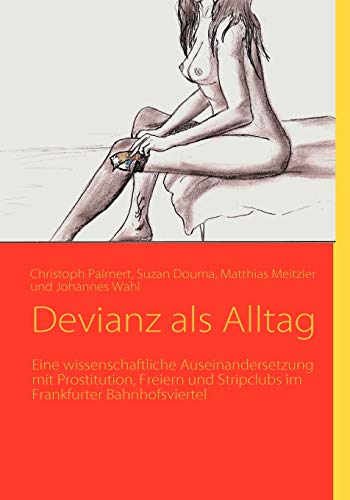 9783837064605: Devianz als Alltag: Eine wissenschaftliche Auseinandersetzung mit Prostitution, Freiern und Stripclubs im Frankfurter Bahnhofsviertel