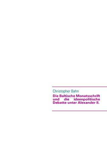 9783837064728: Die Baltische Monatsschrift und die ideenpolitische Debatte unter Alexander II.