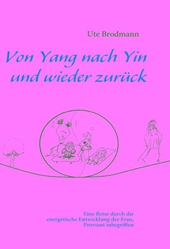 Stock image for Von Yang nach Yin und wieder zurück Eine Reise durch die energetische Entwicklung der Frau, Proviant inbegriffen for sale by Buchpark