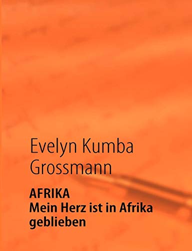 9783837066210: AFRIKA - Mein Herz ist in Afrika geblieben: Eine unerwartete groe Liebe in 4912 km Entfernung (German Edition)
