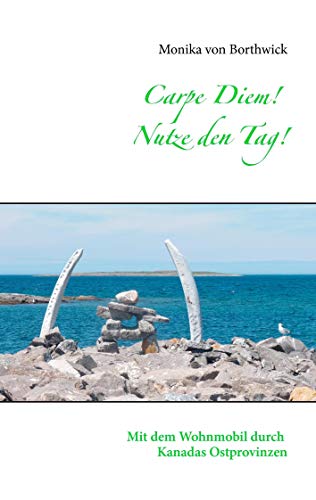 Stock image for Carpe Diem! Nutze den Tag!: Mit dem Wohnmobil durch Kanadas Ostprovinzen (German Edition) for sale by Lucky's Textbooks