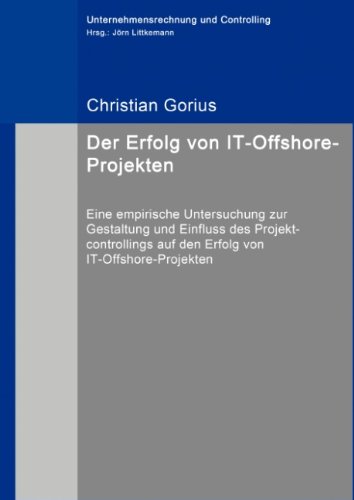 Beispielbild fr Der Erfolg von IT-Offshore-Projekten: Eine empirische Untersuchung zur Gestaltung und Einfluss des Projektcontrollings auf den Erfolg von IT-Offshore-Projekten zum Verkauf von medimops