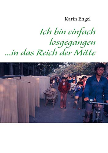 Stock image for Ich bin einfach losgegangen .in das Reich der Mitte for sale by Ria Christie Collections