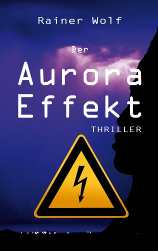 Der Aurora Effekt (German Edition) (9783837069938) by Wolf, Rainer