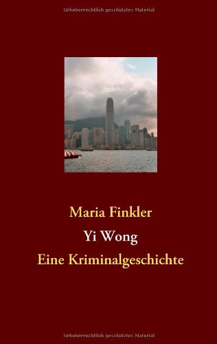Yi Wong: Eine Kriminalgeschichte - Finkler Maria