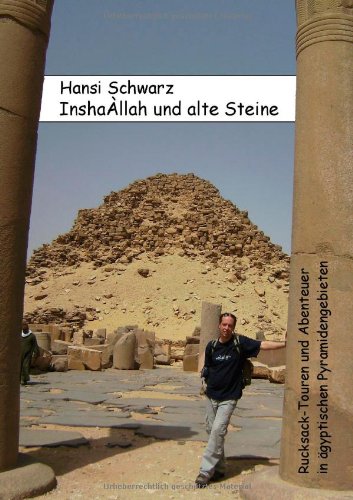 Beispielbild fr Inshallah und alte Steine: Rucksack-Touren und Abenteuer in gyptischen Pyramidengebieten von Hansi Schwarz Inshaallah und alte Steine Inshallah und alte Steine zum Verkauf von BUCHSERVICE / ANTIQUARIAT Lars Lutzer