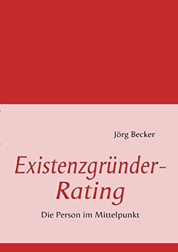 ExistenzgrÃ¼nder-Rating: Die Person im Mittelpunkt (German Edition) (9783837072846) by Becker, JÃ¶rg