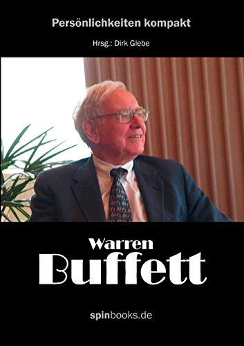 Warren Buffett : Der reichste Mann der Welt, sein Leben, seine Strategien - Dirk Glebe