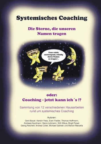 Beispielbild fr Systemisches Coaching - Die Sterne die unseren Namen tragen (oder: Coaching - jetzt kann ich's!?): Hausarbeiten zur 14. Ausbildung - Diplomierter Systemischer Coach zum Verkauf von medimops