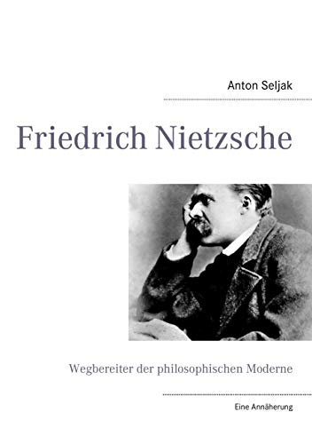 Beispielbild fr Friedrich Nietzsche : Wegbereiter der philosophischen Moderne. Eine Annherung zum Verkauf von Buchpark