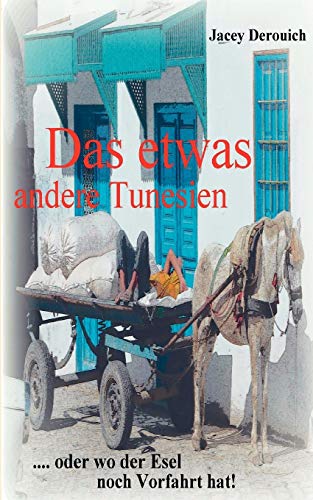 Stock image for Das etwas andere Tunesien: . oder wo der Esel noch Vorfahrt hat! for sale by medimops