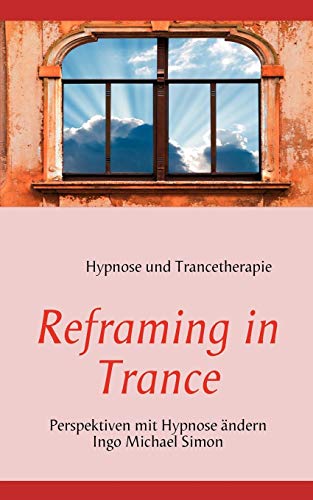 Beispielbild fr Reframing in Trance: Perspektiven mit Hypnose ndern zum Verkauf von medimops