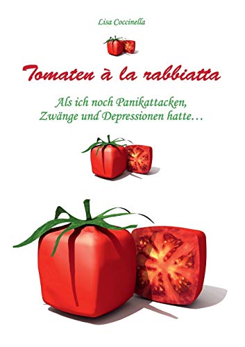 Stock image for Tomaten  la rabbiatta: Als ich noch Panikattacken, Zwnge und Depressionen hatte . for sale by medimops