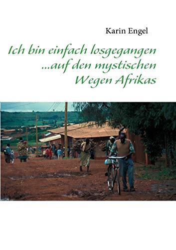 Stock image for Ich bin einfach losgegangen. auf den mystischen Wegen Afrikas (German Edition) for sale by Lucky's Textbooks