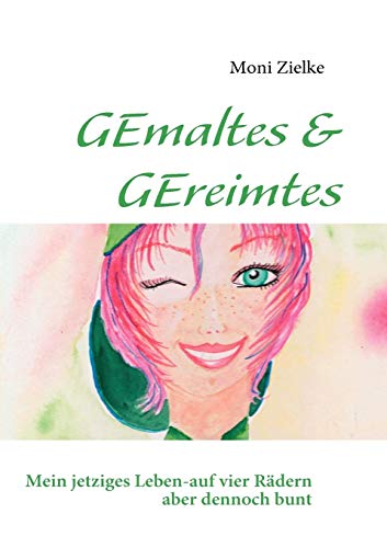 9783837078121: GEmaltes & GEreimtes: Mein jetziges Leben-auf vier Rdern aber dennoch bunt (German Edition)