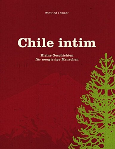 Imagen de archivo de Chile intim: Kleine Geschichten fr neugierige Menschen a la venta por medimops