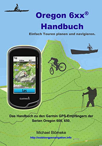 Beispielbild fr Oregon 6 xx Handbuch: Das Handbuch zu den Garmin GPS-Empfngern der Serien Orgeon 600 und 650 (GPS-Anleitung.de) zum Verkauf von medimops