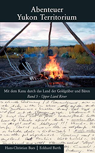 Stock image for Abenteuer Yukon Territorium Band 5: Upper Liard River (German Edition) for sale by Lucky's Textbooks