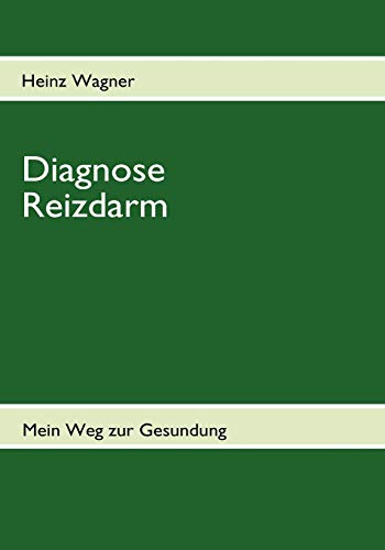 9783837083071: Diagnose Reizdarm: belkeit, Blhungen, Vllegefhl, Durchfall, Verstopfung, Schmerzen und anhaltende Darmkrmpfe - Mein Weg zur Gesundung - Betroffenenratgeber