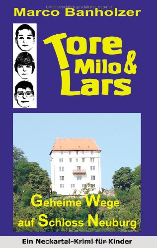 Tore, Milo & Lars - Geheime Wege auf Schloss Neuburg - Marco Banholzer